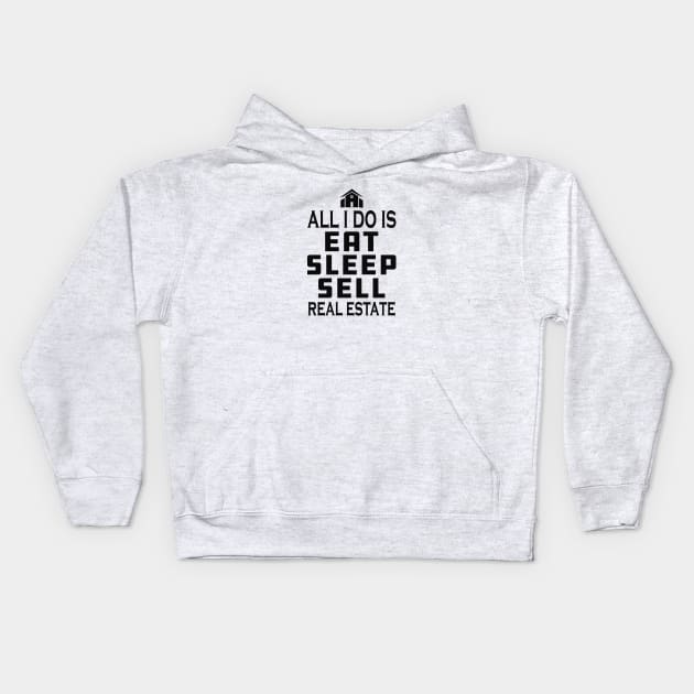 Real Estate Agent - All I do is eat sleep sell real estate Kids Hoodie by KC Happy Shop